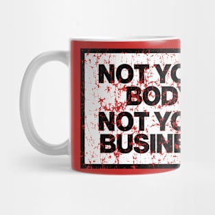 Not Your Body, Not Your Business Mug